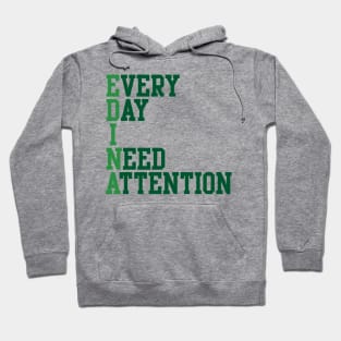 Every Day I Need Attention Hoodie